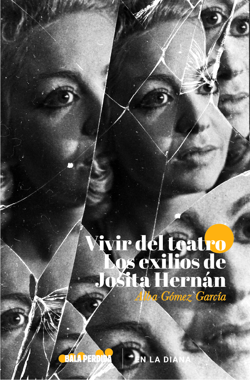 Vivir del teatro. Los exilios de Josita Hernán