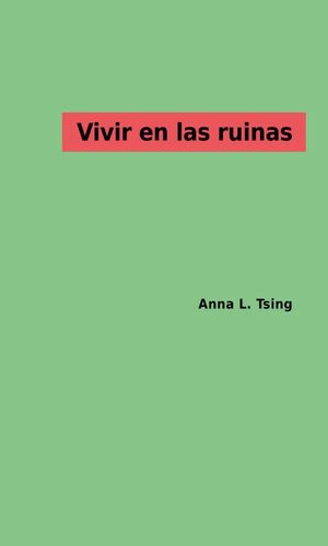 Vivir en las ruinas : Paisajes multiespecie en el Antropoceno