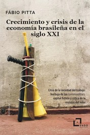 Crecimiento y crisis de la economía brasileña en el siglo XXI : Crisis de la sociedad del trabajo: burbuja de las commodities, capital ficticio y crítica de la escisión del valor