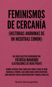 FEMINISMOS DE CERCANÍA : (Historias anónimas de un nosotras común)