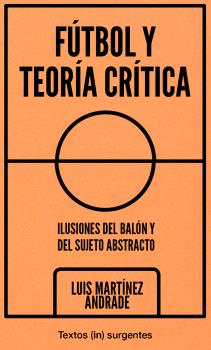 Fútbol y Teoría crítica : Ilusiones del balón y del sujeto abstracto