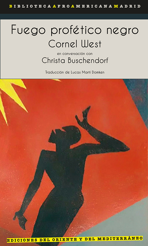 Fuego profético negro : Cornel West en conversación con Christa Buschendorf