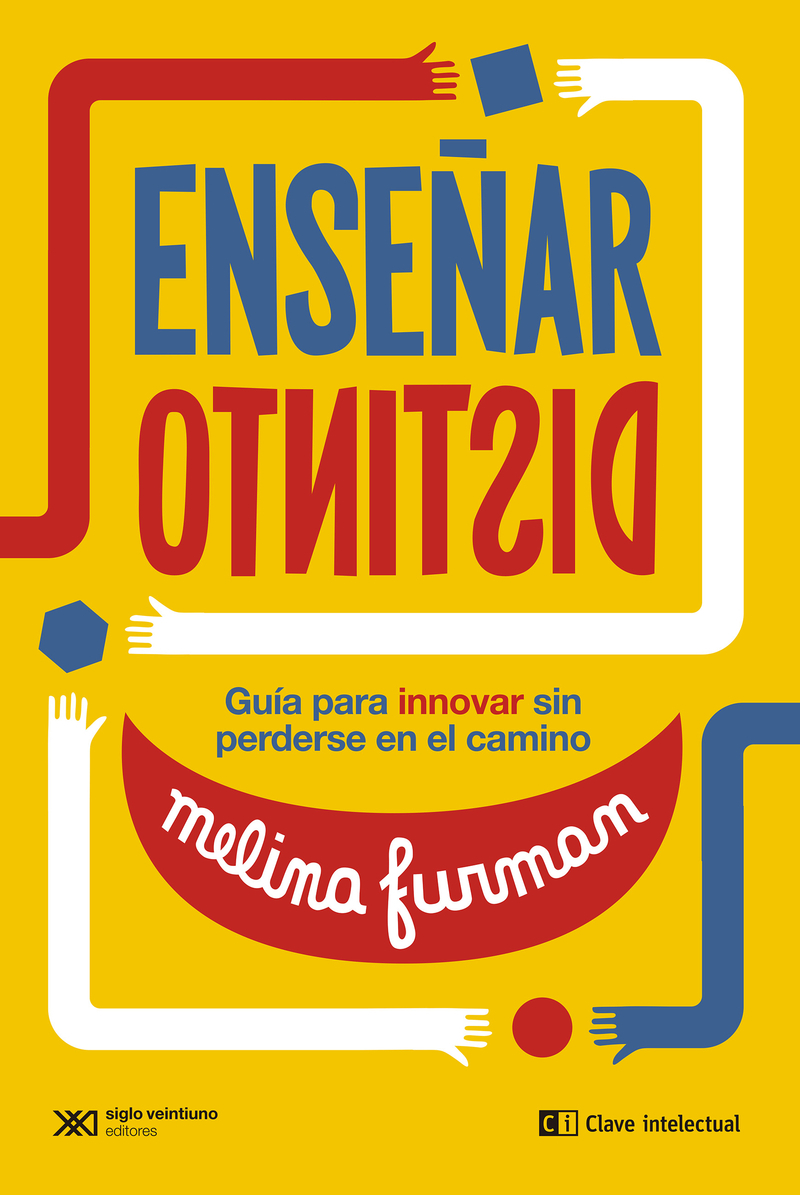 Enseñar distinto : Guía para innovar sin perderse en el camino