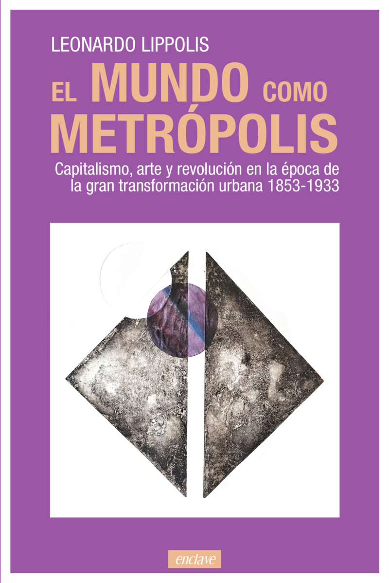 El mundo como metrópolis : Capitalismo, arte y revolución en la época de la gran transf