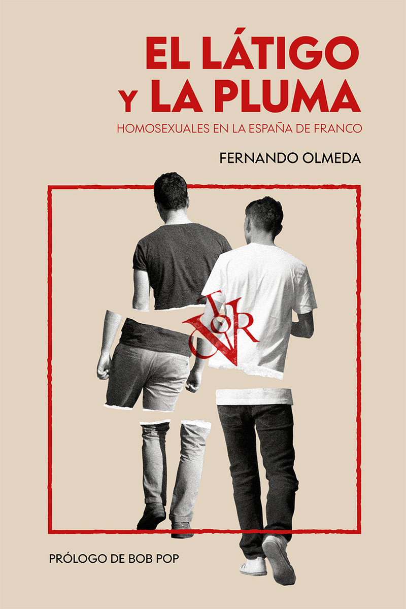 El látigo y la pluma : Homosexuales en la España de Franco
