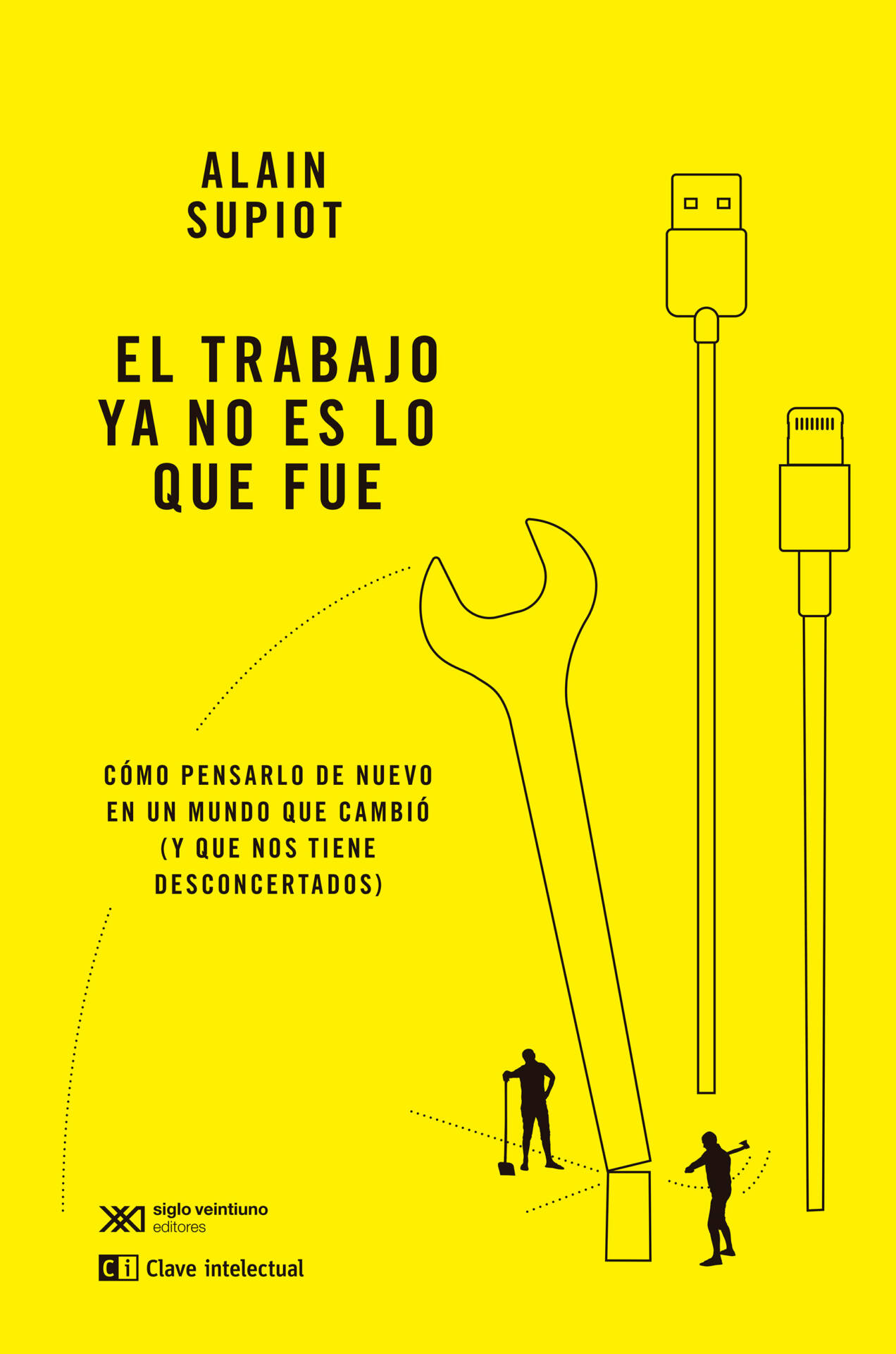 EL TRABAJO YA NO ES LO QUE FUE : Cómo pensarlo de nuevo en un mundo que cambió (y que nos tiene desconcertados)