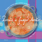 Poesía a fuego lento : Poesías y recetas para cocinar en familia