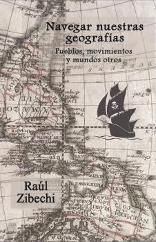 Navegar nuestras geografías : Pueblos, movimientos y mundos otros