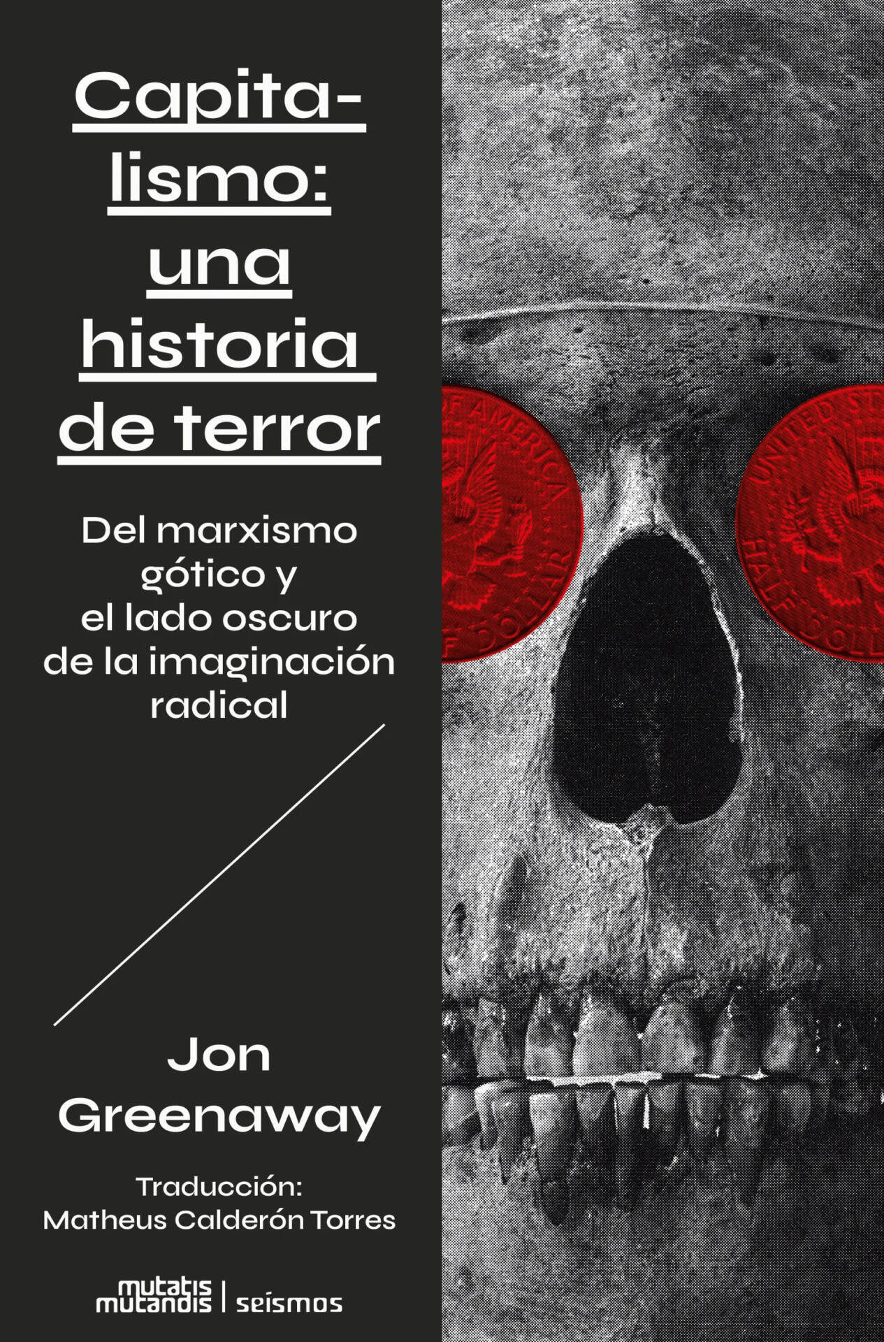 Capitalismo: una historia de terror : Del marxismo gótico y el lado oscuro de la imaginación radical