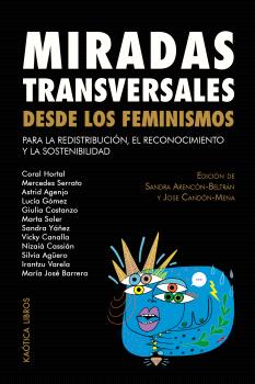 Miradas transversales desde los feminismos : Para la redistribución, el reconocimiento y la sostenibilidad