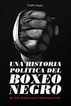 Una historia política del boxeo negro : De Tom Molineaux a Muhammad Ali