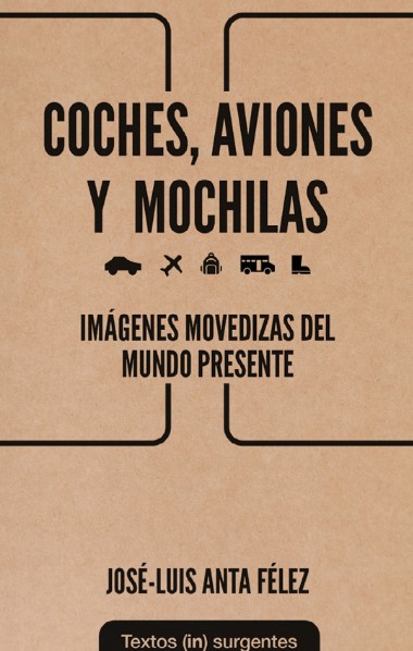 Coche aviones y mochilas : Imágenes movedizas del mundo presente