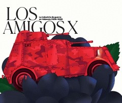 Los amigos X : La industria de guerra en Valencia (1936-1939)