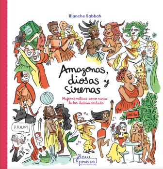 Amazonas, diosas y sirenas : Mujeres míticas como nunca te las habían contado