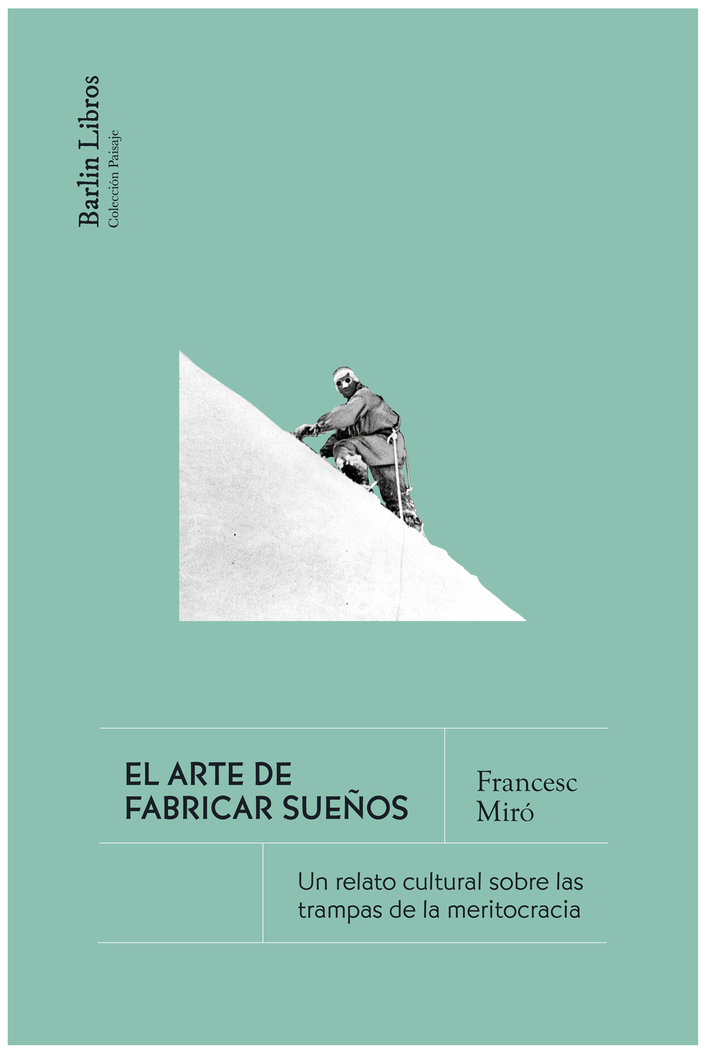 El arte de fabricar sueños : Un relato cultural sobre las trampas de la meritocracia