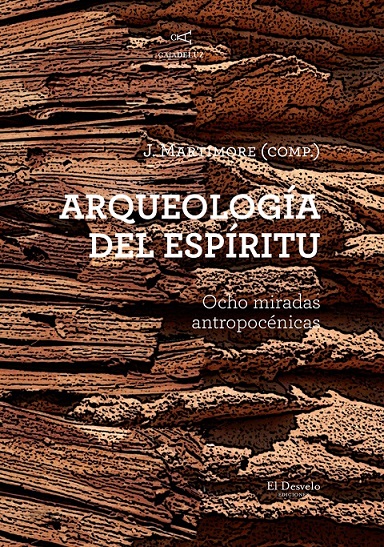 Arqueología del espíritu : Ocho miradas antropocénicas
