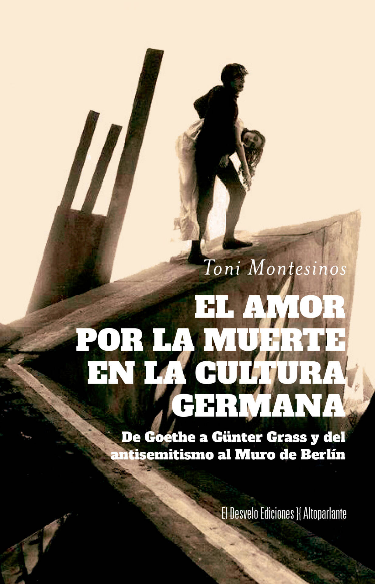 El amor por la muerte en la cultura germana : De Goethe a Günter Grass y del antisemitismo al Muro de Berlín