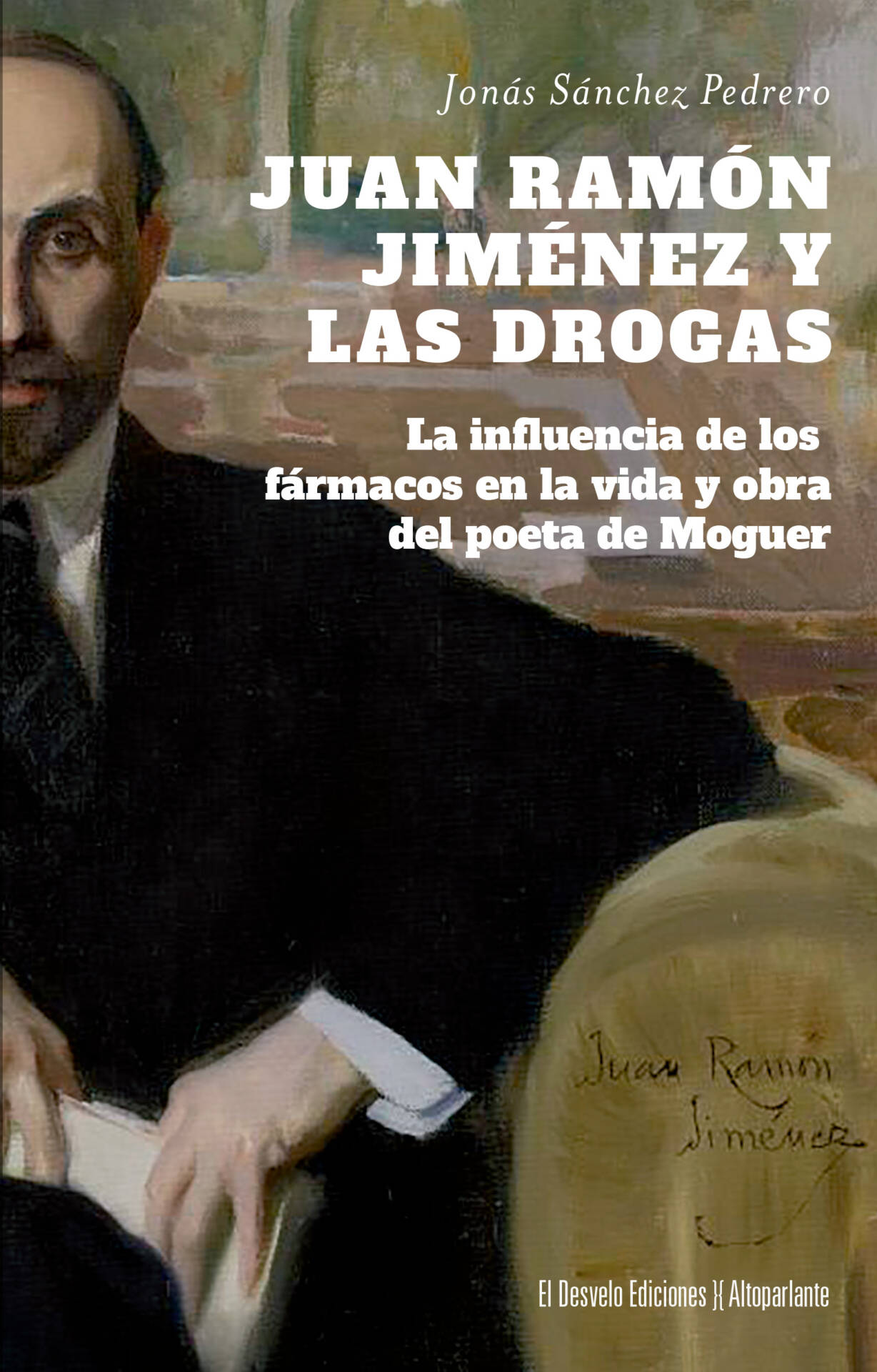 Juan Ramón Jiménez y las drogas : La influencia de los fármacos en la vida y obra del poeta de Moguer