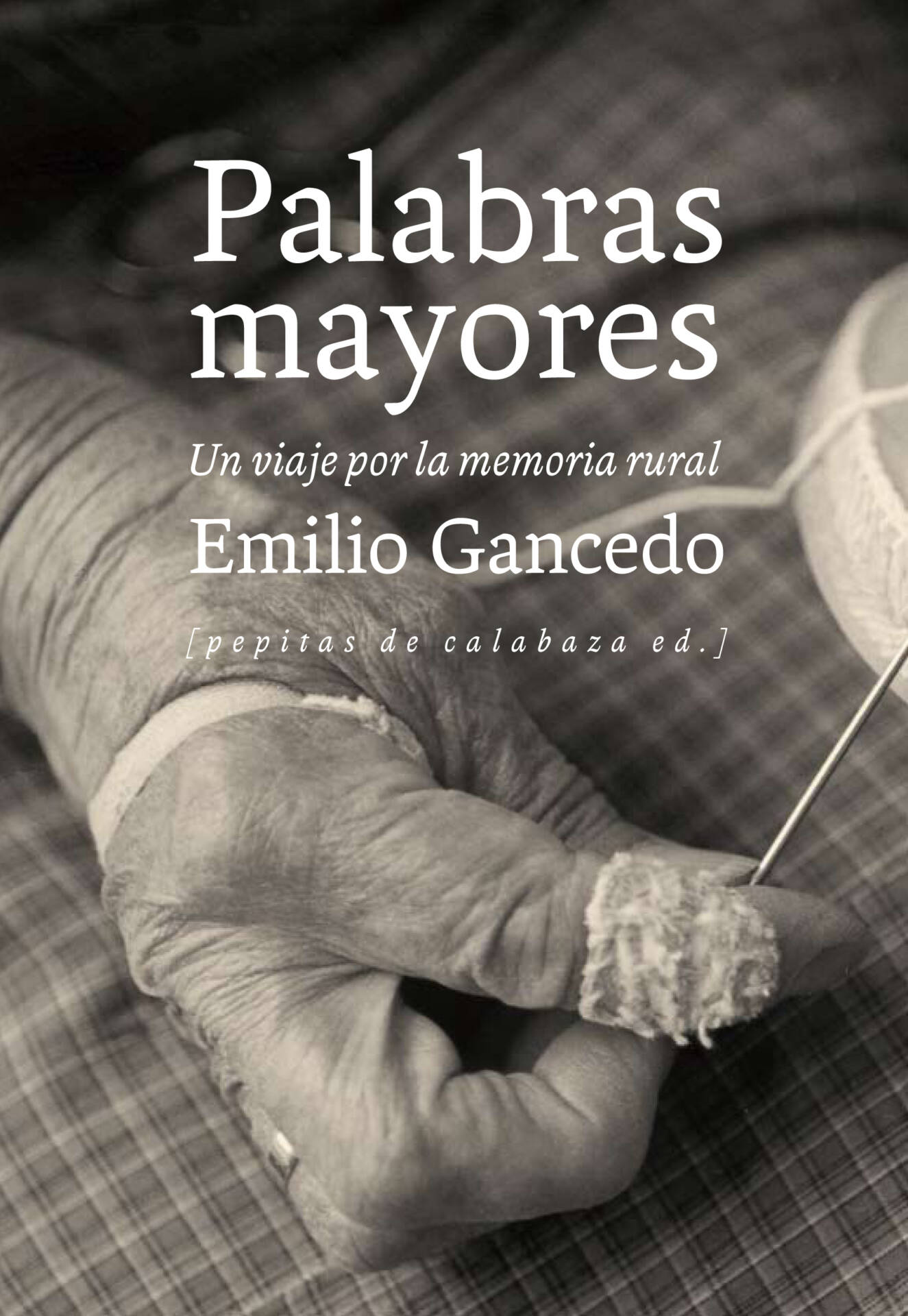 Palabras mayores : Un viaje por la memoria rural