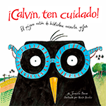¡Calvin, ten cuidado! : El pájaro ratón de biblioteca necesita gafas
