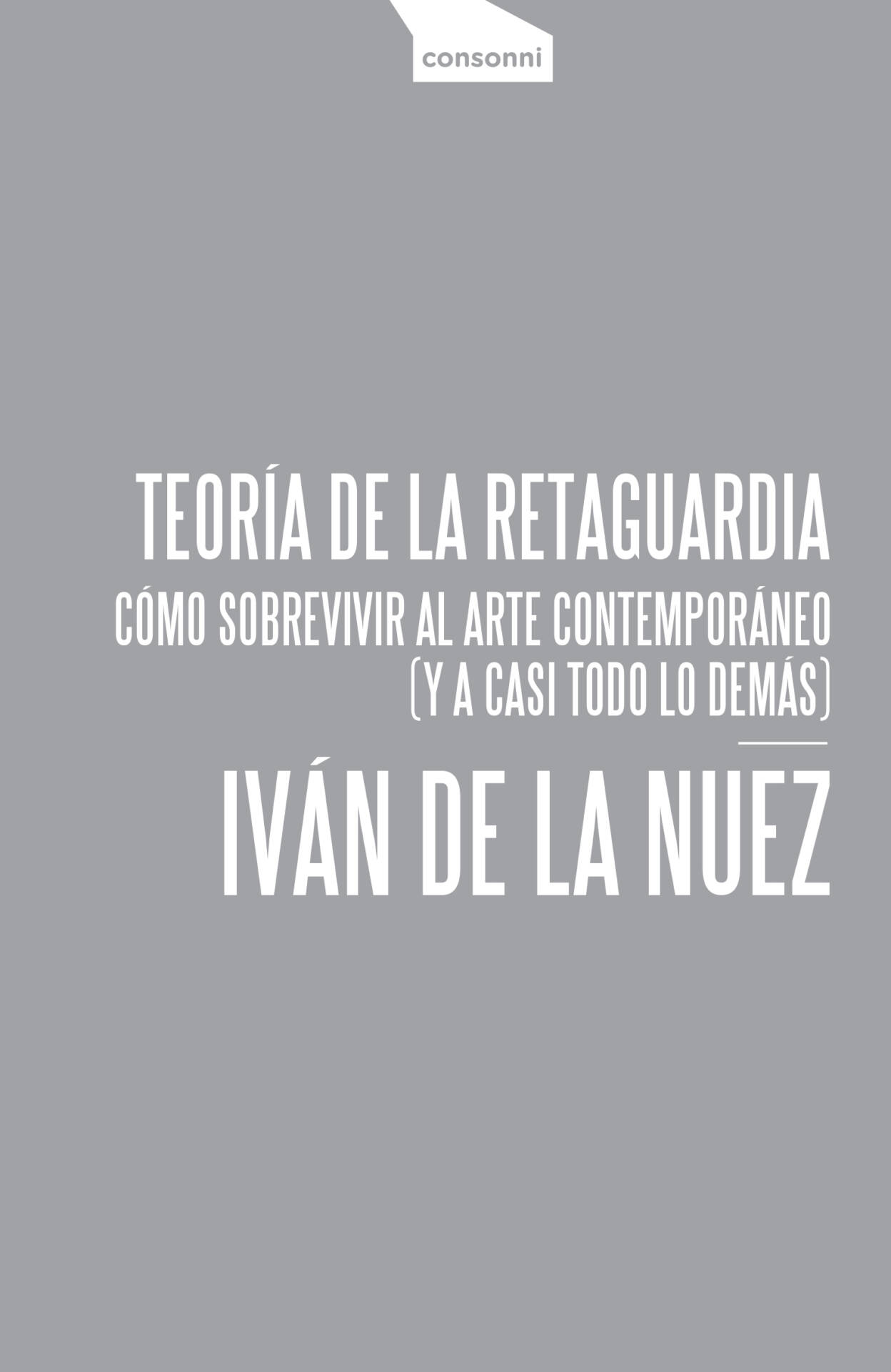 Teoría de la retaguardia : Cómo sobrevivir al arte contemporáneo (y a casi todo lo demás)