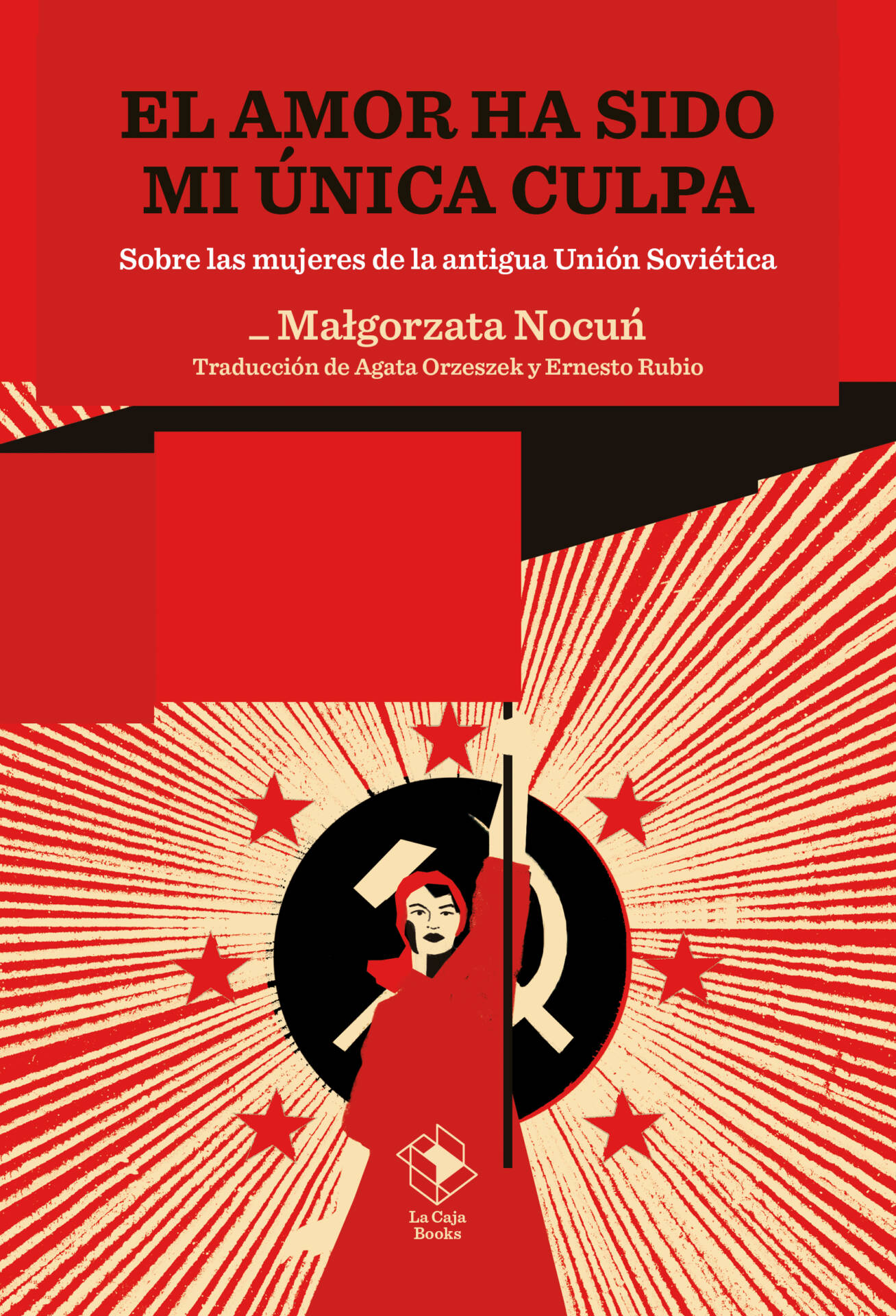 El amor ha sido mi única culpa : Sobre las mujeres de la antigua Unión Soviética