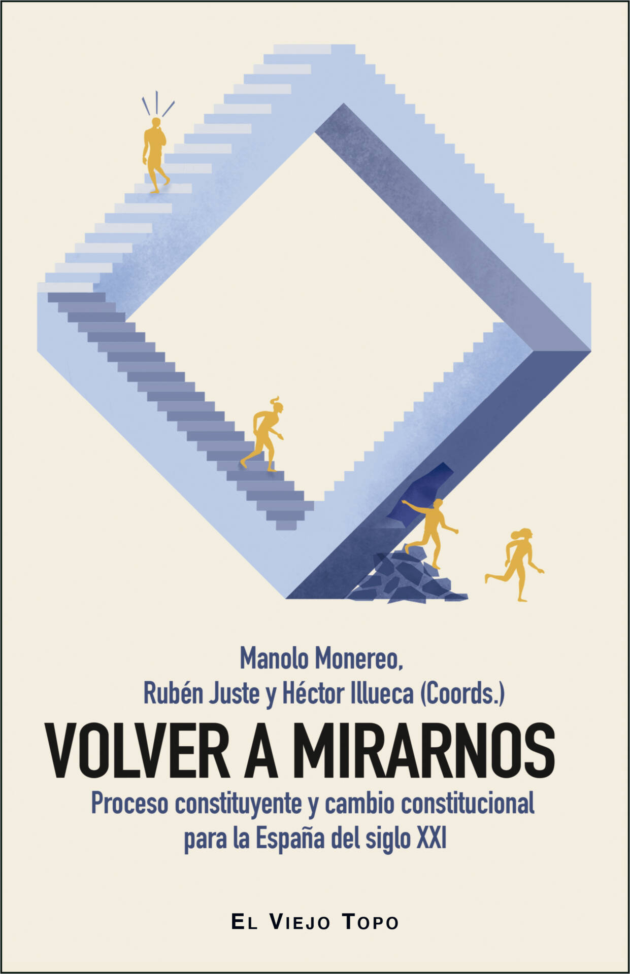 Volver a mirarnos : Proceso constituyente y cambio constitucional para la España del siglo XXI