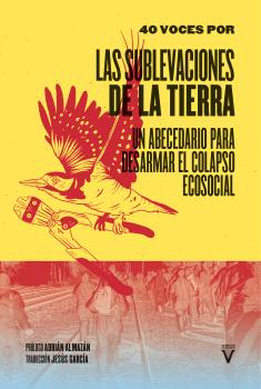 Las Sublevaciones de la Tierra : Abecedario para desarmar el colapso ecosocial
