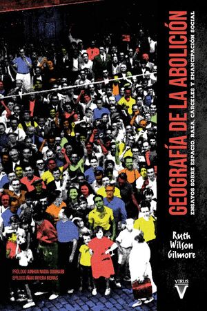 Geografía de la abolición : Ensayos sobre espacio, raza, cárceles y emancipación social