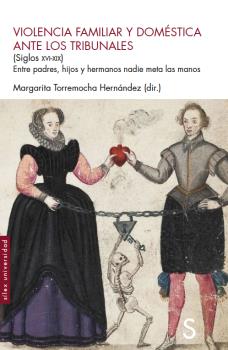 Violencia famliar y doméstica ante los tribunales (Siglos XVI-XIX) : Entre padres, hijos y hermanos nadie meta las manos