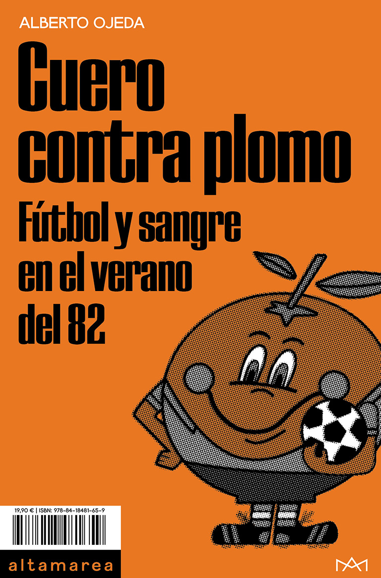 Cuero contra plomo : Fútbol y sangre en el verano del 82