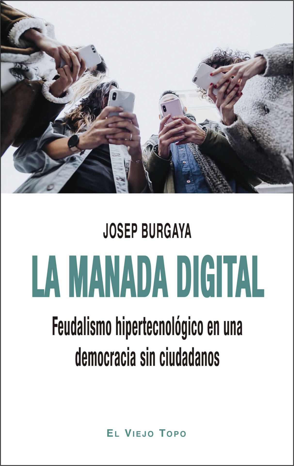 La manada digital : Feudalismo hipertecnológico en una democracia sin ciudadanos
