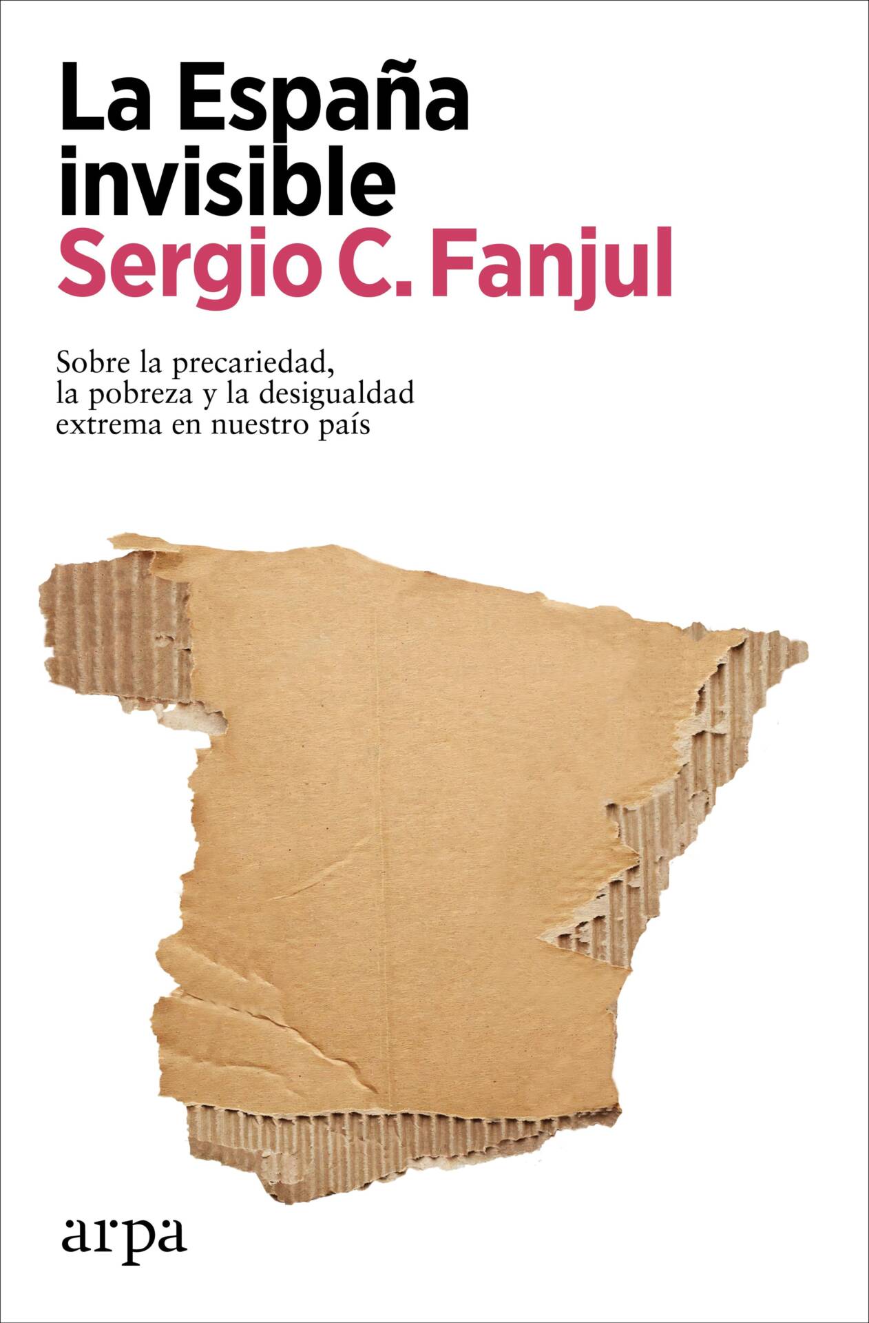La España invisible : Sobre la precariedad, la pobreza y la desigualdad extrema en nuestro país
