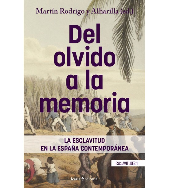 DEL OLVIDO A LA MEMORIA : La esclavitud en la España contemporánea