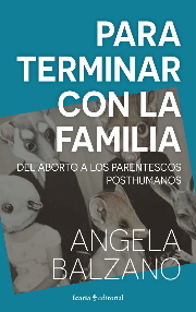 PARA TERMINAR CON LA FAMILIA : DEL ABORTO A LOS PARENTESCOS POSTHUMANOS