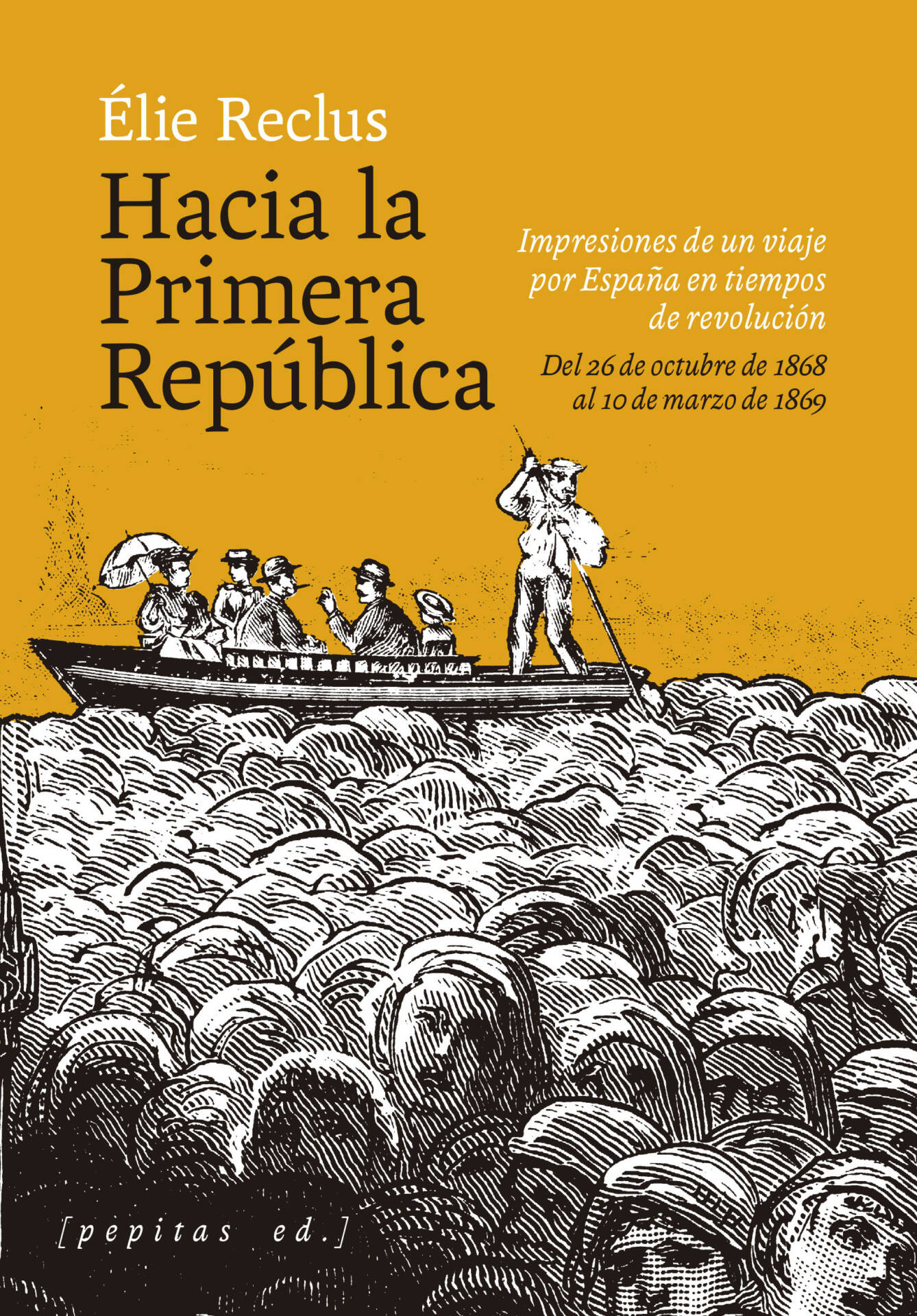 Hacia la Primera República : Impresiones de un viaje por España en tiempos de revolución. Del 26 de octubre de 1868 al 10 de marzo de 1869