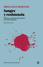 Sangre y resistencia : Políticas y culturas alternativas de la menstruación