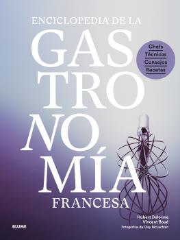 Enciclopedia de la gastronomía francesa : Chefs, técnicas, consejos, recetas