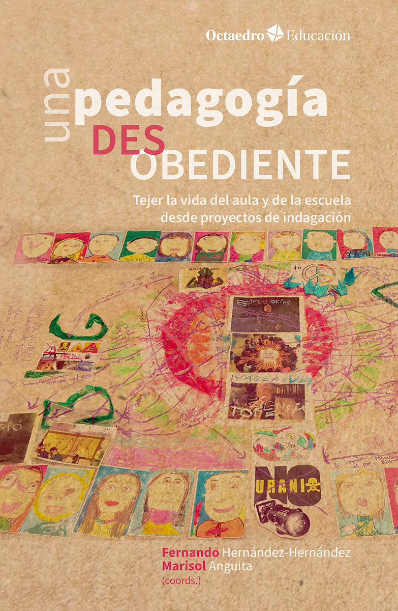 Una pedagogía desobediente : Tejer la vida del aula y de la escuela desde proyectos de indagación