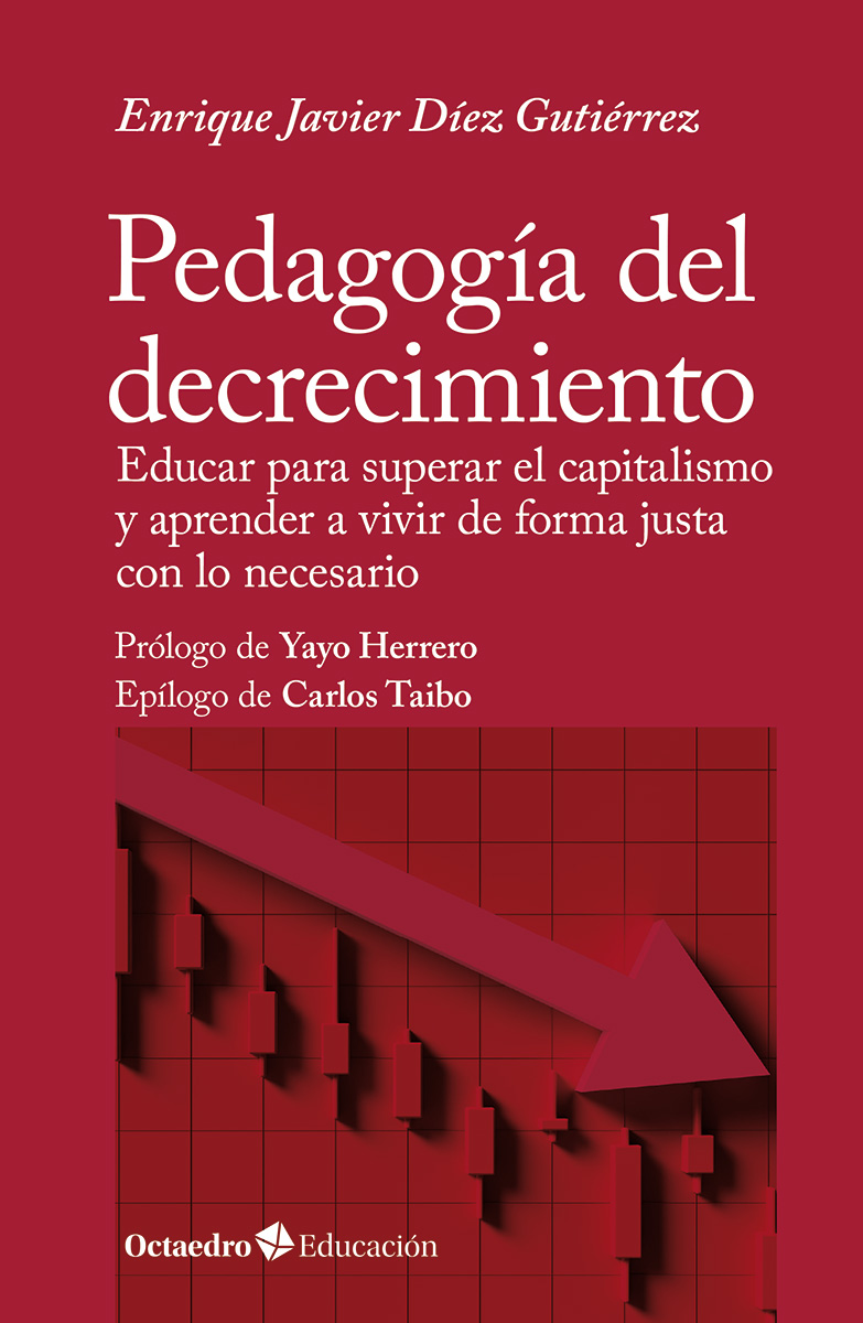 Pedagogía del decrecimiento : Educar para superar el capitalismo y aprender a vivir de forma justa con lo necesario