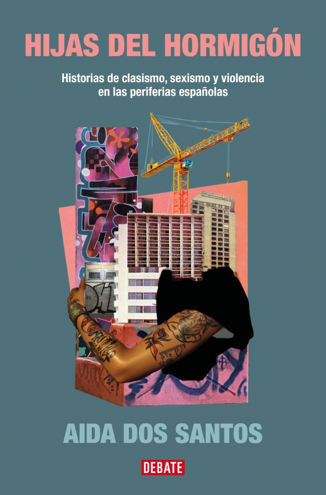 Hijas del hormigón : Historias de clasismo, sexismo y violencia en las periferias españolas