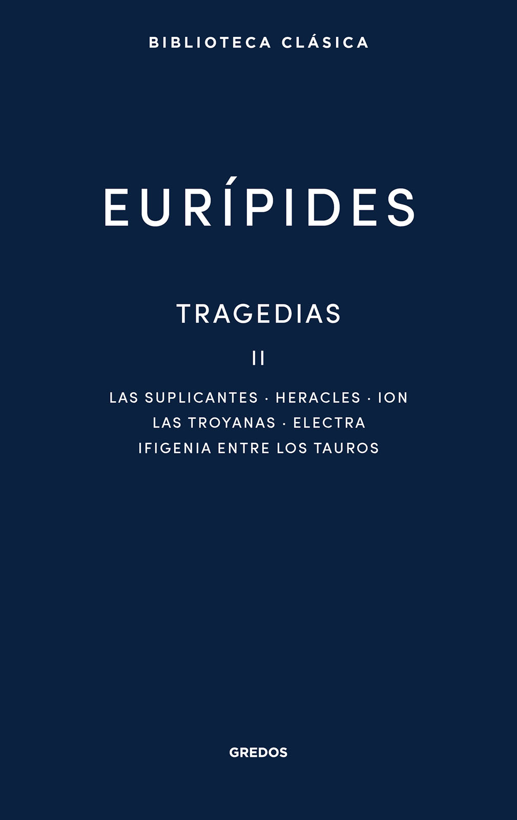 Tragedias II : Suplicantes. Heracles. Ion. Las troyanas. Electra. Ifigenia entre los tauros