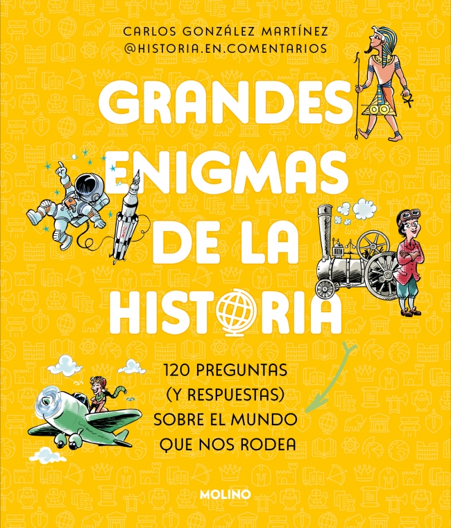 Grandes enigmas de la historia (Colección Grandes enigmas) : 120 preguntas (y respuestas) sobre el mundo que nos rodea