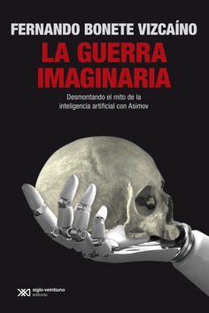 LA GUERRA IMAGINARIA : DESMONTANDO EL MITO DE LA INTELIGENCIA ARTIFICIAL CON ASIMOV