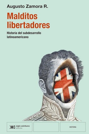 MALDITOS LIBERTADORES : HISTORIA DEL SUBDESARROLLO LATINOAMERICANO