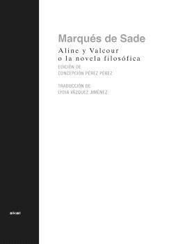 Aline y Valcour, o la novela filosófica : Escrita en La Bastilla un año antes de la Revolución en Francia...