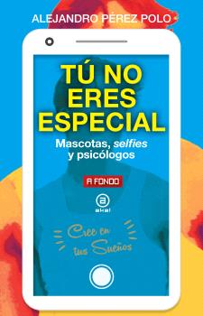Tú no eres especial : Mascotas, selfies y psicólogos