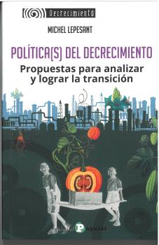 Política(s) del Decrecimiento : Propuestas para analizar y lograr la transción