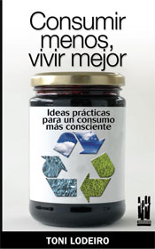 Consumir menos, vivir mejor : Ideas prácticas para un consumo más consecuente