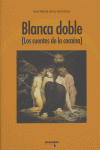 blanca doble (los cuentos de la cocaina) : (Los cuentos de la cocaína)